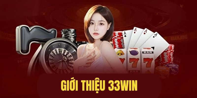 Giới thiệu thương hiệu cá cược nổi tiếng 33Win